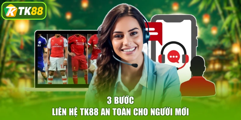 3 bước liên hệ TK88 an toàn cho người mới