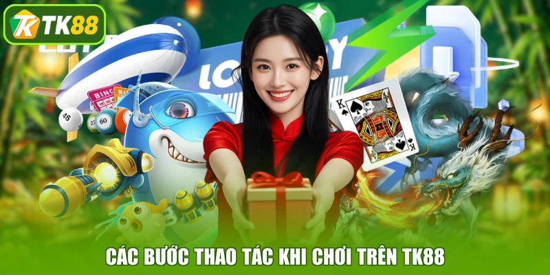 Các bước thao tác khi chơi trên TK88
