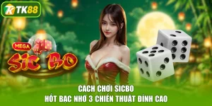 Cách Chơi Sicbo - Hốt Bạc Nhờ 3 Chiến Thuật Đỉnh Cao