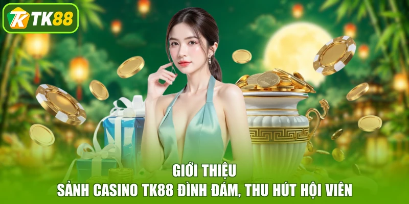 Giới thiệu sảnh casino TK88 đình đám, thu hút hội viên