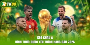 Kèo châu Á | Hình Thức Được Yêu Thích Hàng Đầu 2026