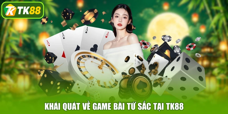 Khái quát về game bài Tứ Sắc tại TK88
